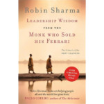 Leadership Wisdom from the Monk who Sold his Ferrari by Robin Sharma